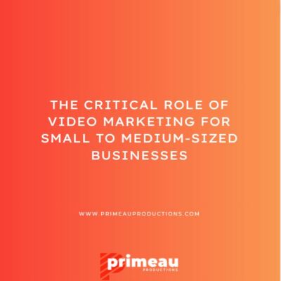 The Critical Role of Video Marketing for Small to Medium-Sized Businesses