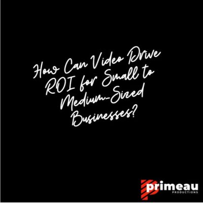 How Can Video Drive ROI for Small to Medium-Sized Businesses?