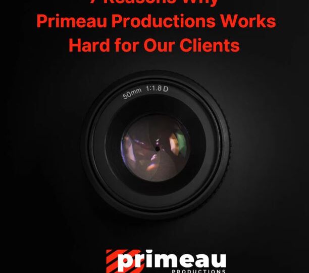 7 Reasons Why Primeau Productions Works Hard for Our Clients