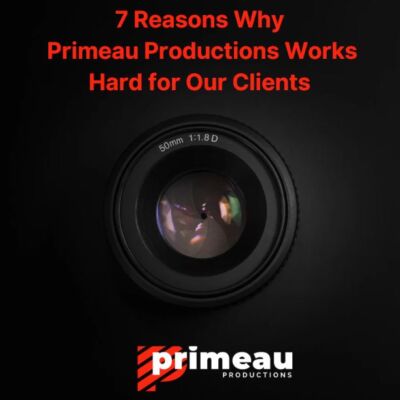 7 Reasons Why Primeau Productions Works Hard for Our Clients