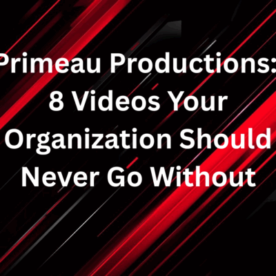 Primeau Productions: 8 Videos Your Organization Should Never Go Without